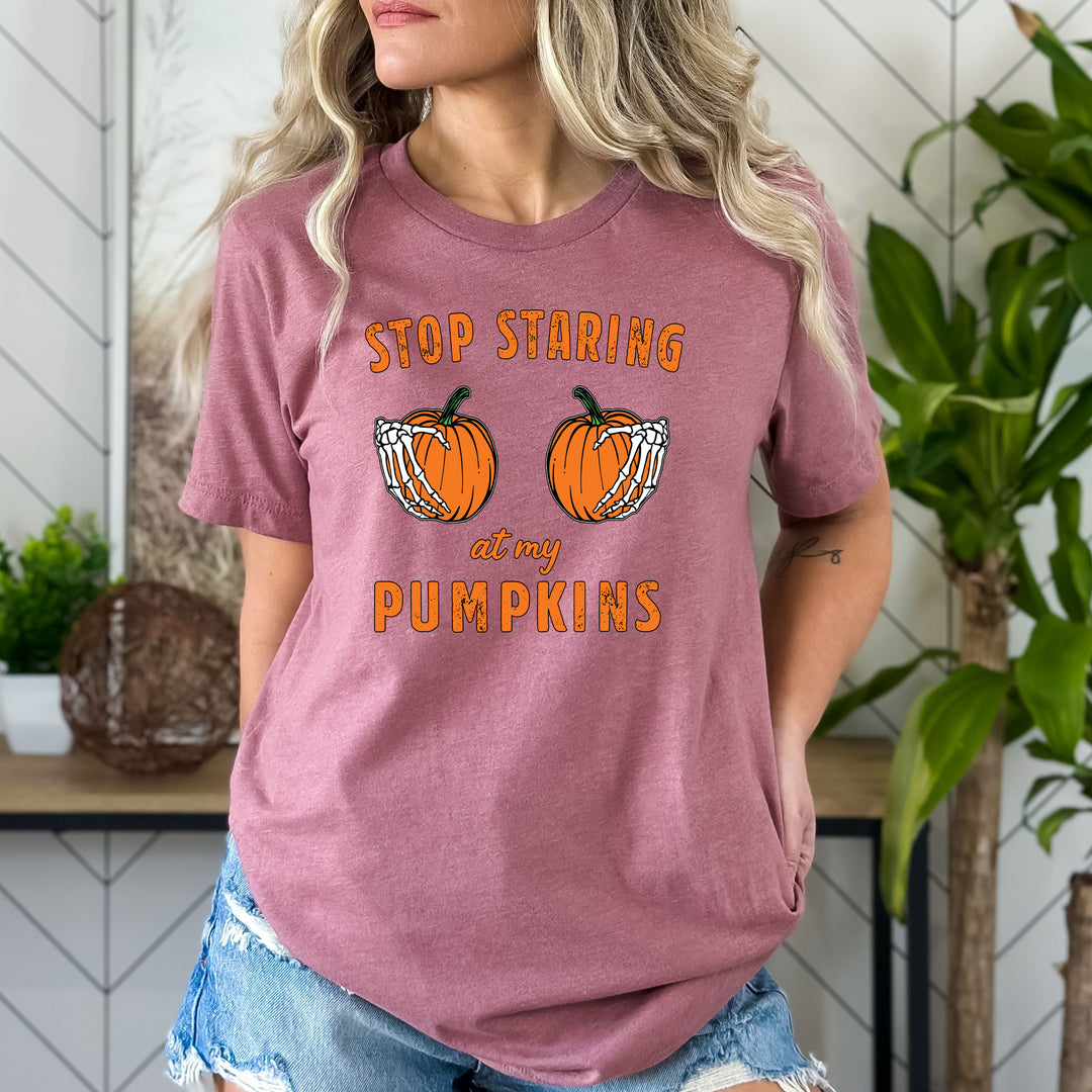 Stop Staring At My Pumpkins - Bella canvas