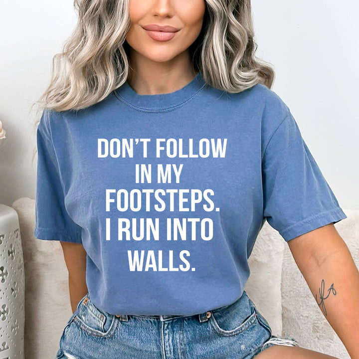 "Don't Follow In My Footsteps" - Bella Canvas T-Shirt