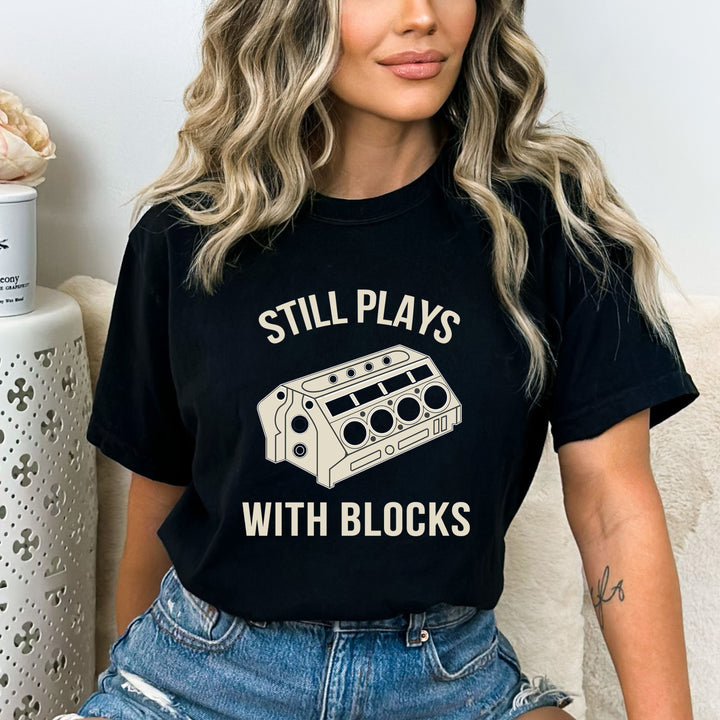 Still Plays With Blocks - Bella Canvas T-Shirt