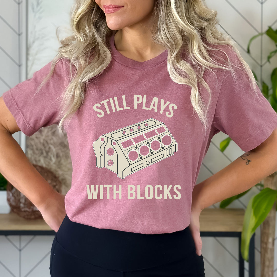 Still Plays With Blocks - Bella Canvas T-Shirt