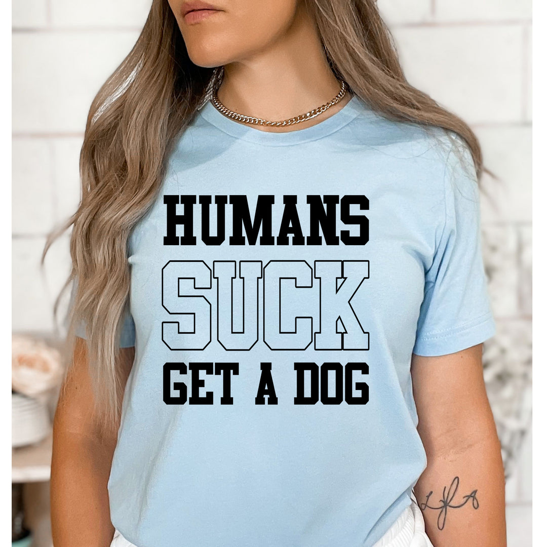 Humans Suck, Get A Dog - Bella Canvas