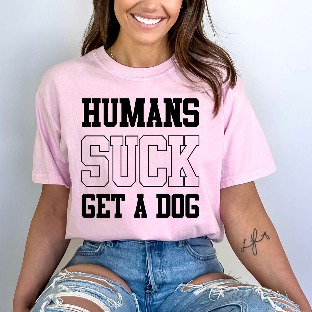 Humans Suck, Get A Dog - Bella Canvas