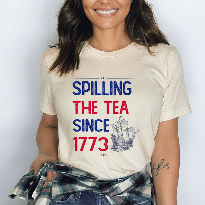 Spilling The tea Since 1773 - Bella Canvas