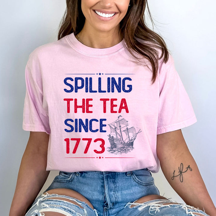 Spilling The tea Since 1773 - Bella Canvas