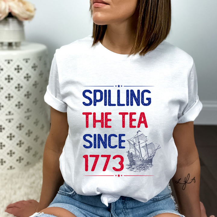 Spilling The tea Since 1773 - Bella Canvas