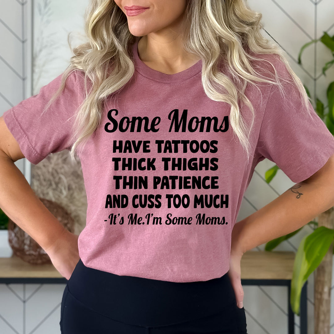 Some Moms Have Tattoos  - Bella Canvas