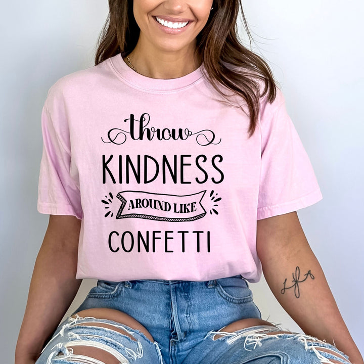 Throw kindness Around Like Confetti - Bella canvas