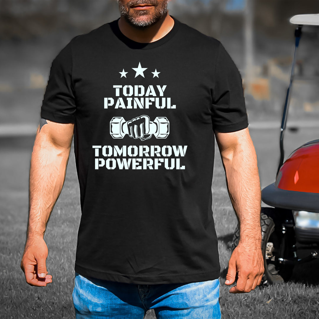 Today Painful Tomorrow Powerful - Men's Tee