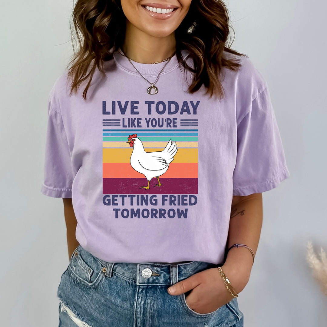 Live Today Like You're Fried Tomorrow - Bella canvas