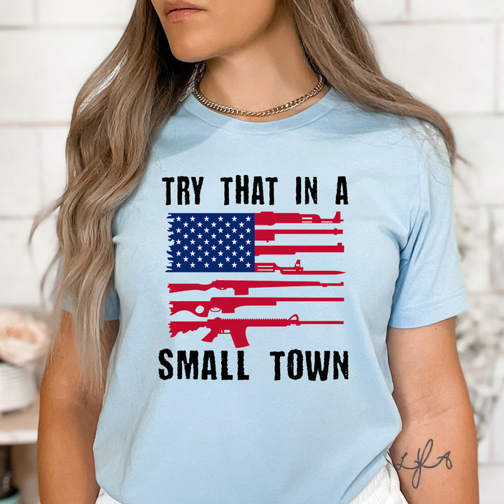 "Try That In A Small Town" - Bella Canvas T-Shirt