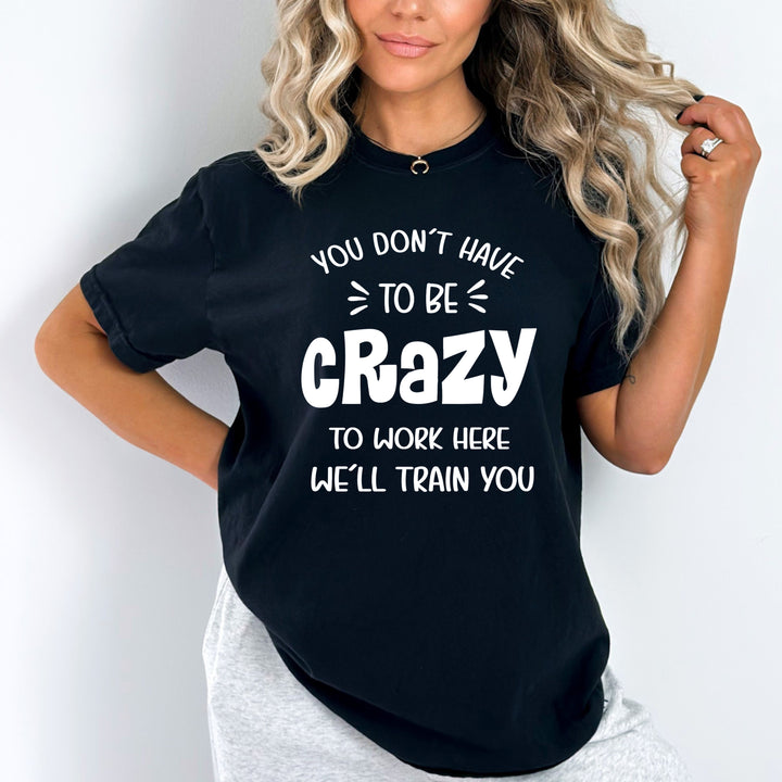 You Don't Have To Be Crazy - Bella Canvas