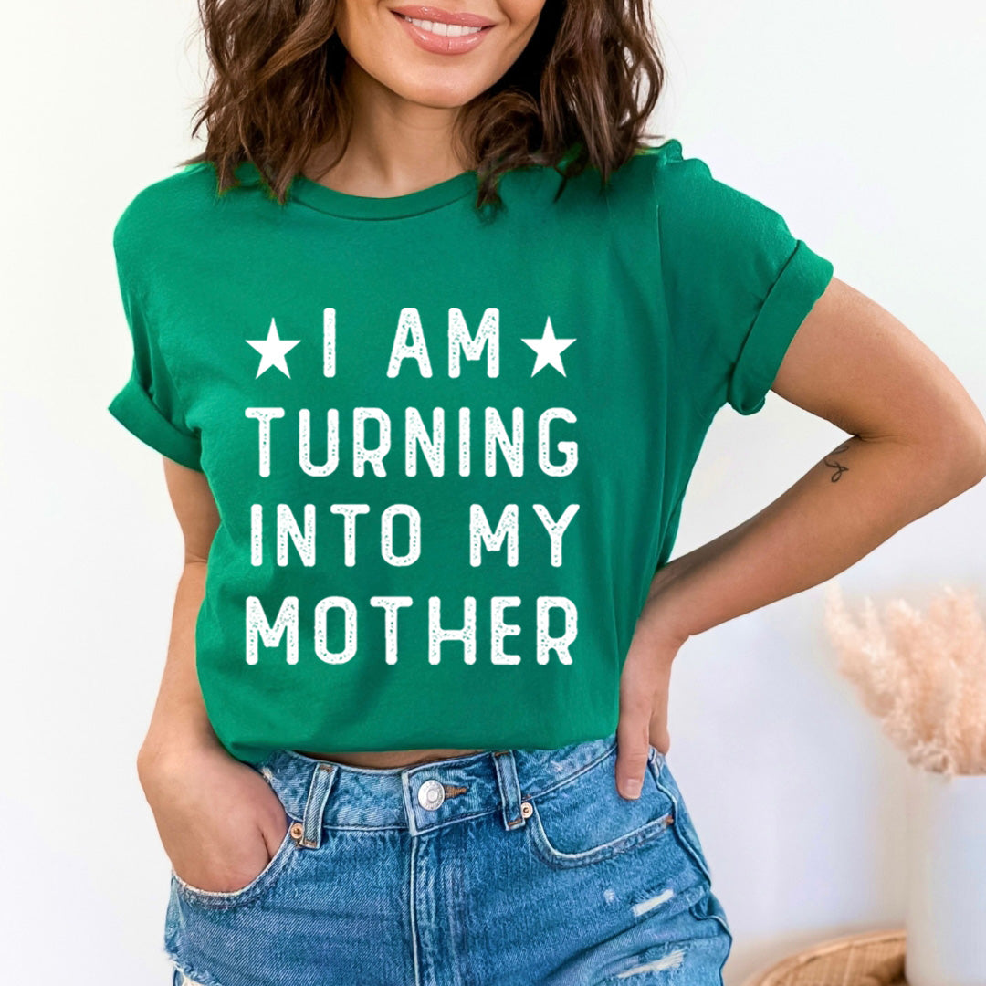 I Am Turning Into My Mother - Bella canvas