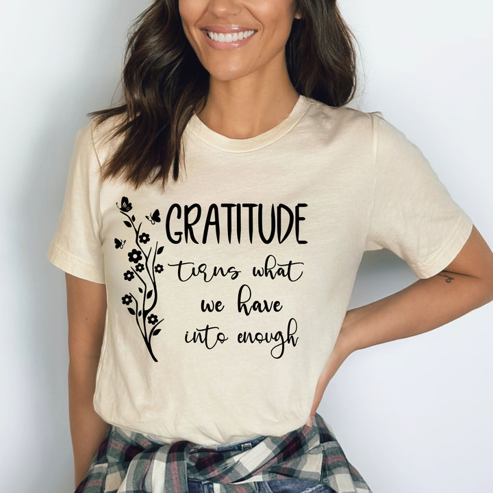 Gratitude Turn What We Have Into Enough - Bella Canvas