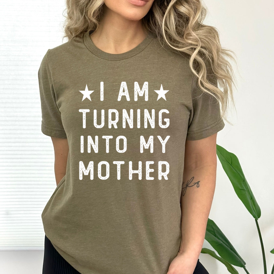 I Am Turning Into My Mother - Bella canvas