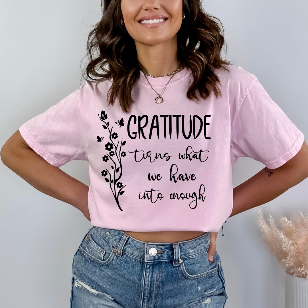 Gratitude Turn What We Have Into Enough - Bella Canvas