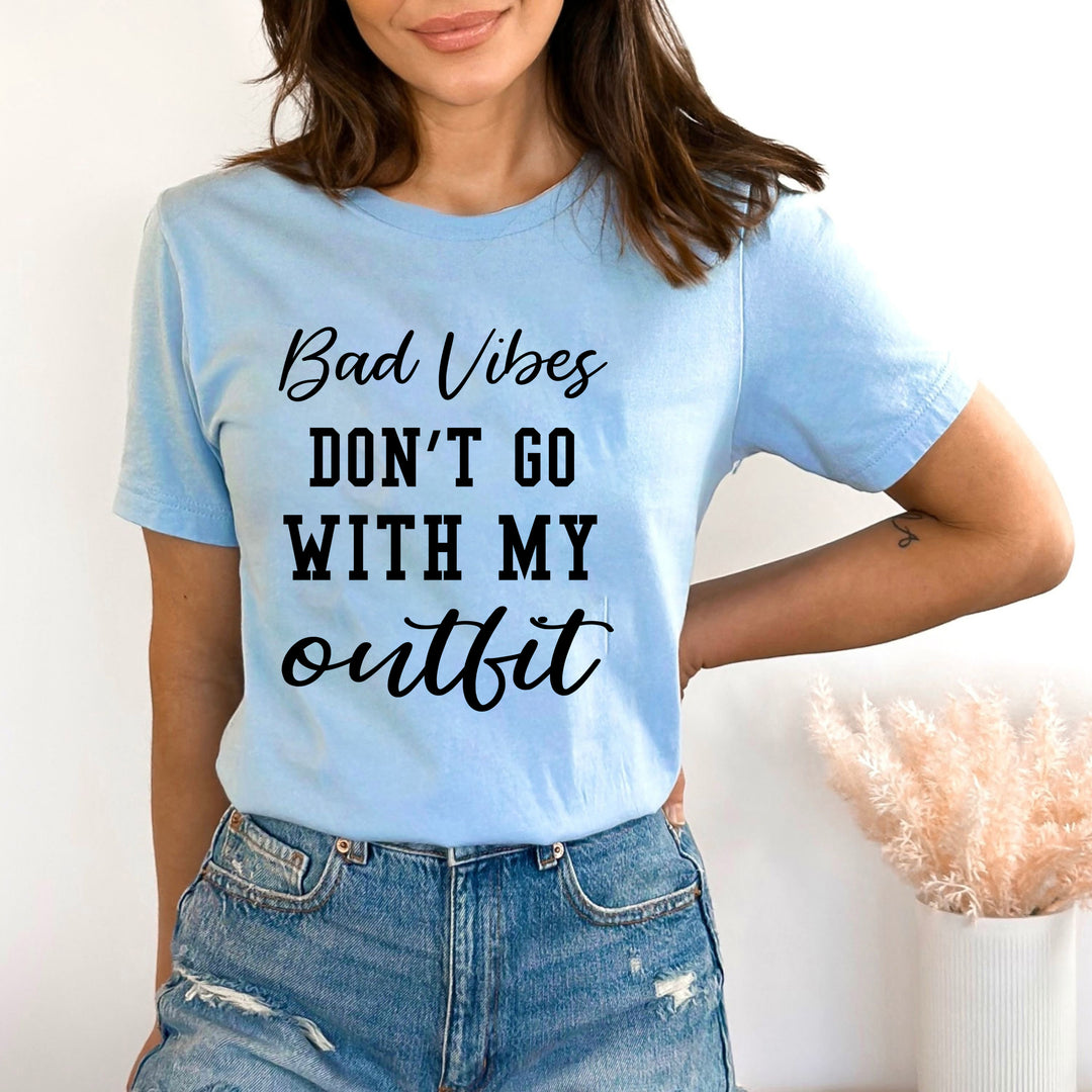 Bad Vibes Don't Go With My Outfits - Bella canvas