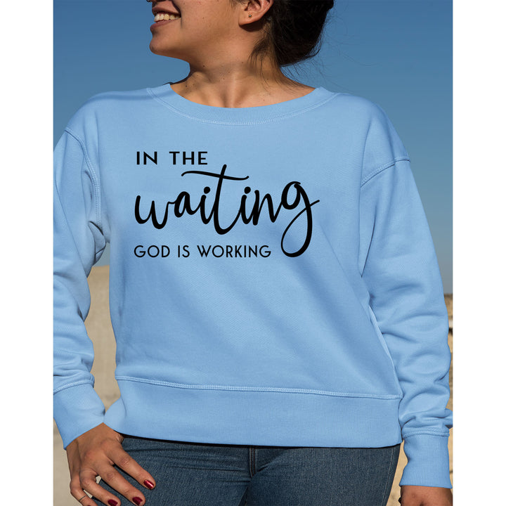 God Is Working-  Sweatshirt