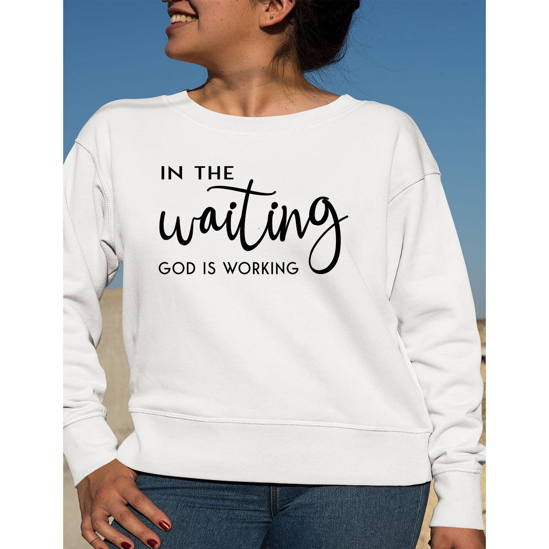 God Is Working-  Sweatshirt