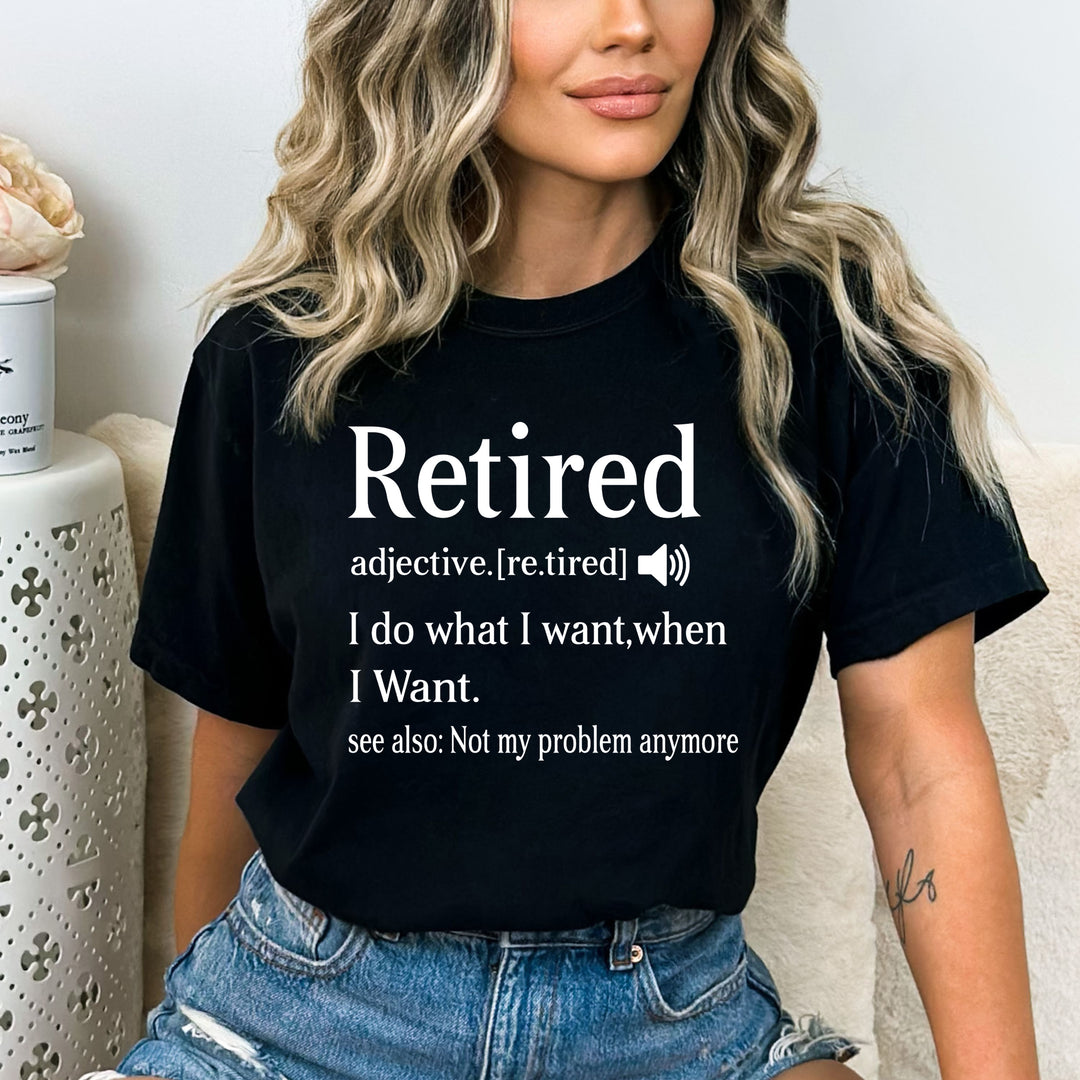 Retired I Do What I Want - Bella canvas