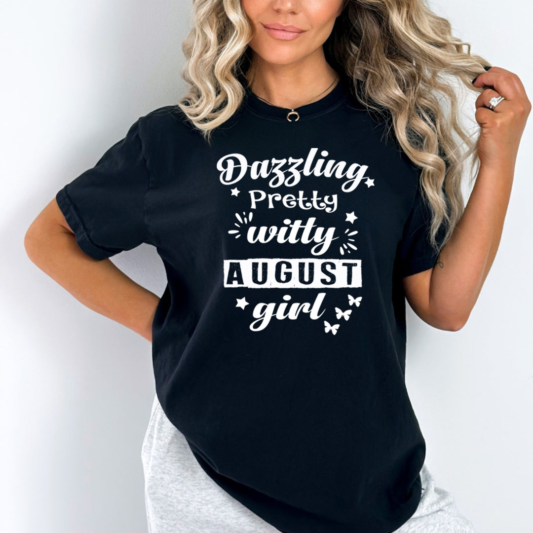 Dazzling Pretty Witty - August Girl - Unisex Tee