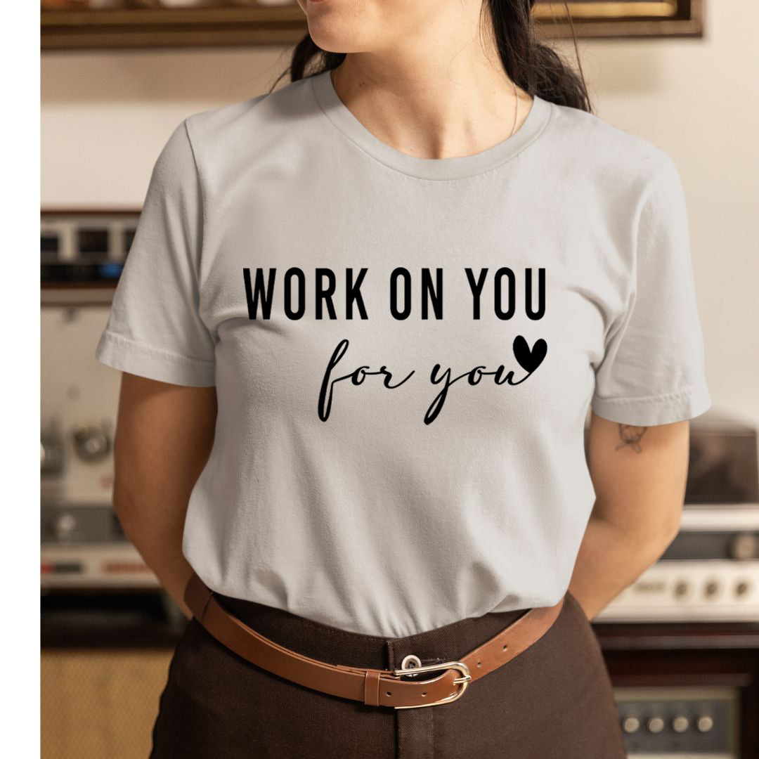 Work On You For You - Unisex T-Shirt