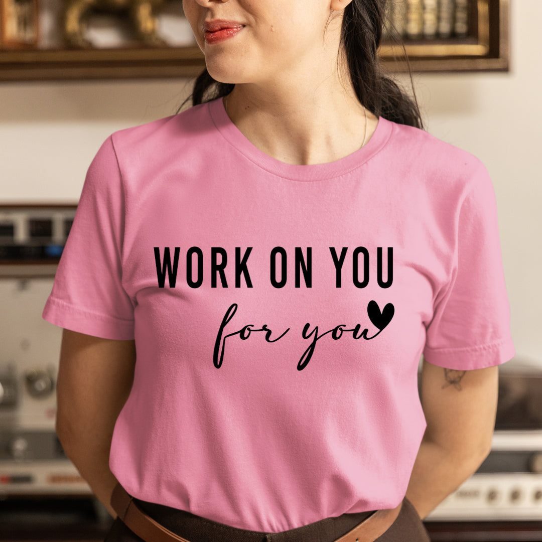 Work On You For You - Unisex T-Shirt