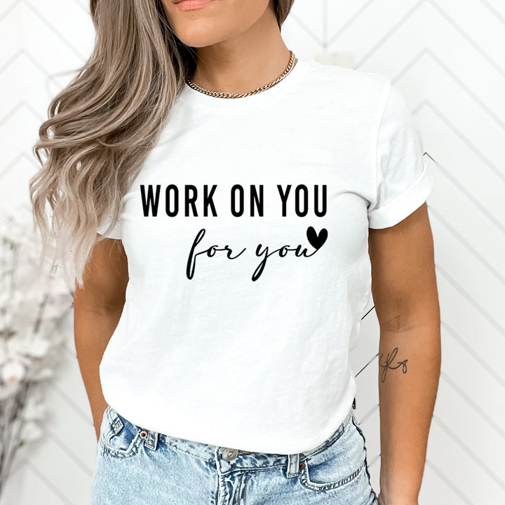 Work On You For You - Unisex T-Shirt