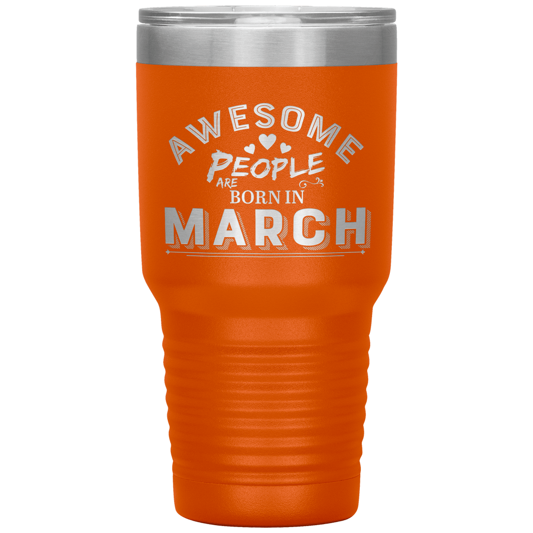 "AWESOME PEOPLE ARE BORN IN MARCH"Tumbler. Buy For Family & Friends. Save Shipping. - LA Shirt Company