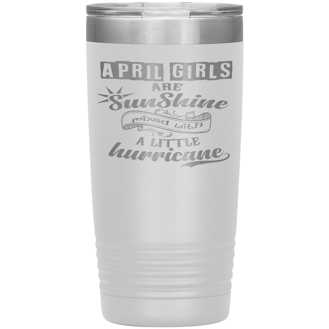 "April Girls are Sunshine Mixed With Little Hurricane"Tumbler. Buy For Family & Friends. Save Shipping. - LA Shirt Company