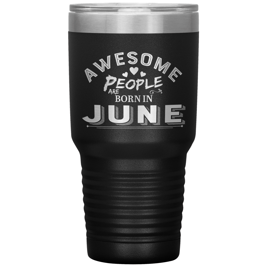 "AWESOME PEOPLE ARE BORN IN JUNE"Tumbler. Buy For Family & Friends. Save Shipping. - LA Shirt Company