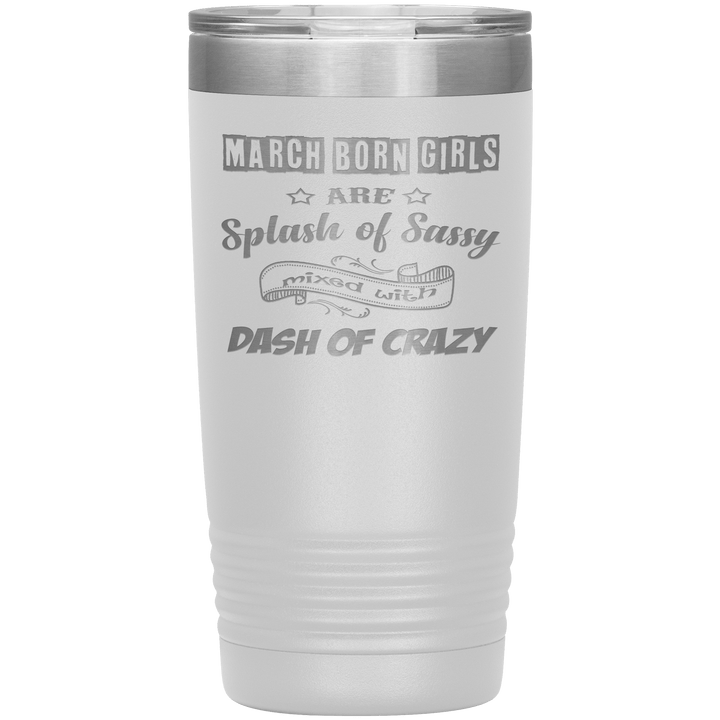 "March Girl Sassy"Tumbler. Buy for friends and family. Save Shipping. - LA Shirt Company