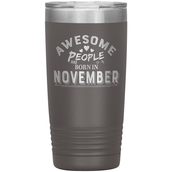 "AWESOME PEOPLE ARE BORN IN NOVEMBER"Tumbler. Buy For Family & Friends. Save Shipping. - LA Shirt Company