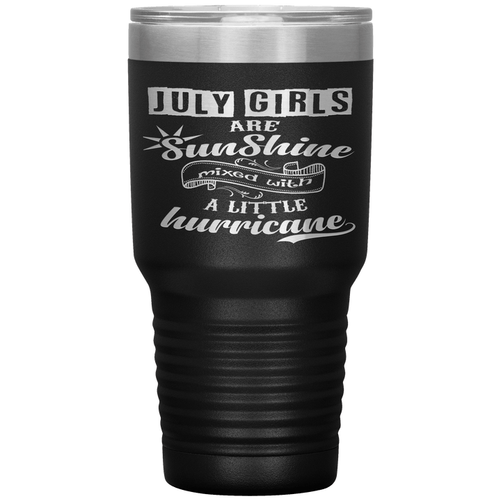 "July Girls are Sunshine Mixed With Little Hurricane"Tumbler. Buy For Family & Friends. Save Shipping. - LA Shirt Company