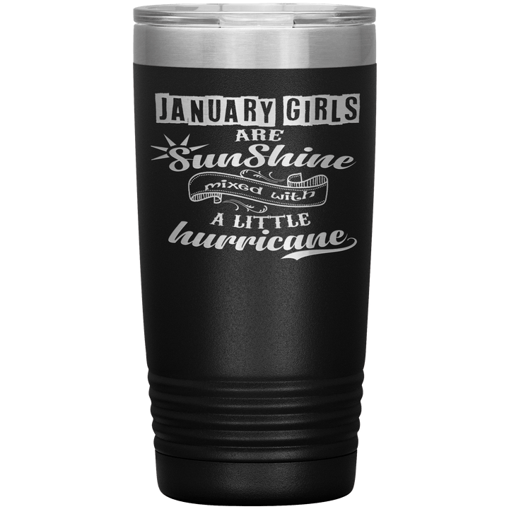 "January Girls are Sunshine Mixed With Little Hurricane"Tumbler. Buy For Family & Friends. Save Shipping. - LA Shirt Company