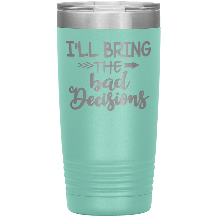 "Bad Decisions"Tumbler.Buy For Family & Friends. Save Shipping. - LA Shirt Company