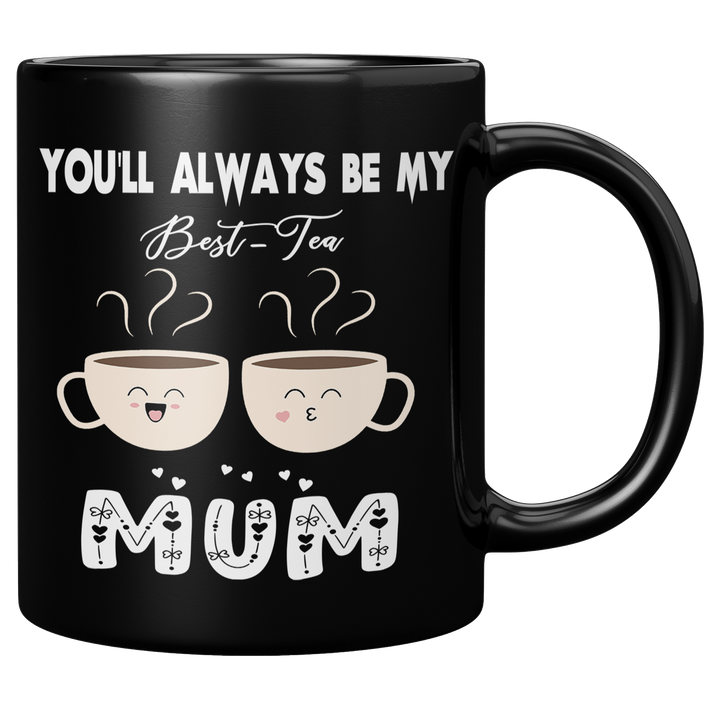 ''You'll Always Be My Best Tea Mum'' Mug