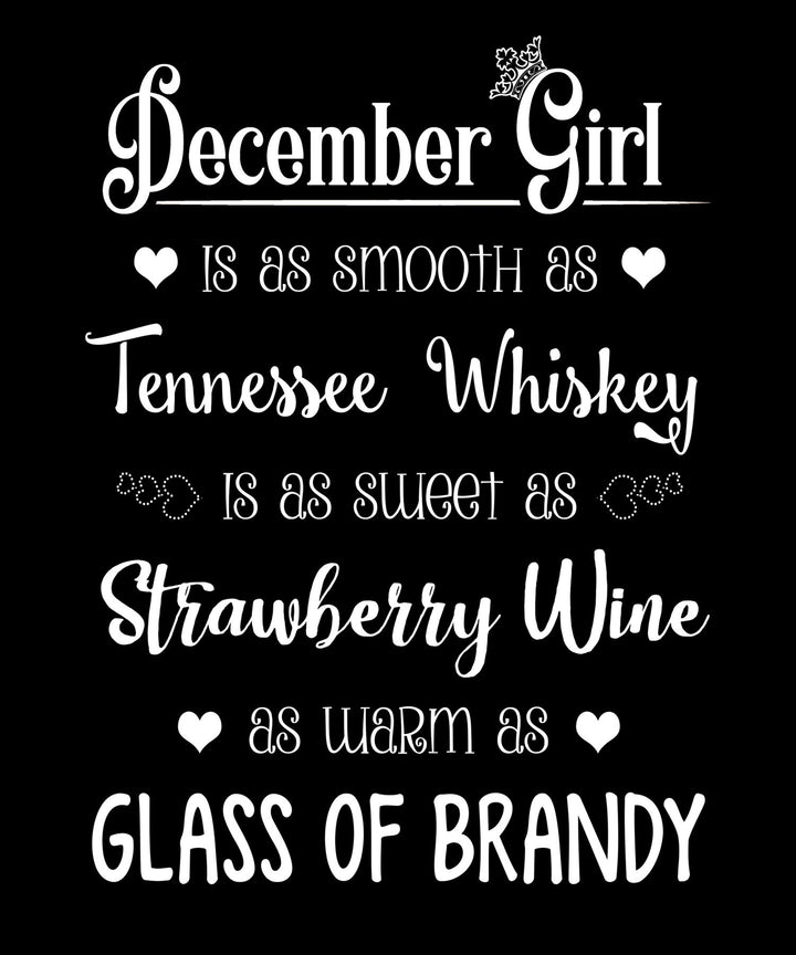 "December Girl Is As Smooth As Whiskey.........As Warm As Brandy"