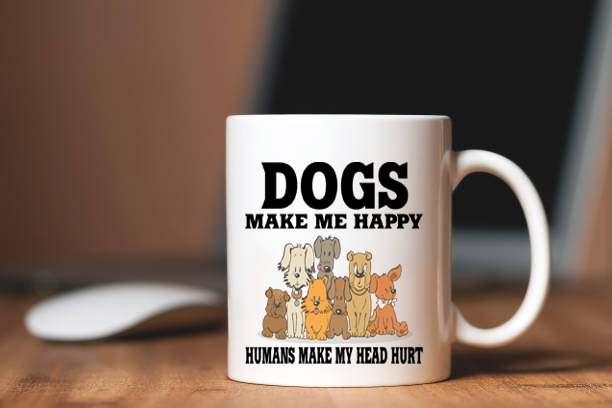 "Dogs Make Me Happy Humans Make My Head Hurt " Mug.