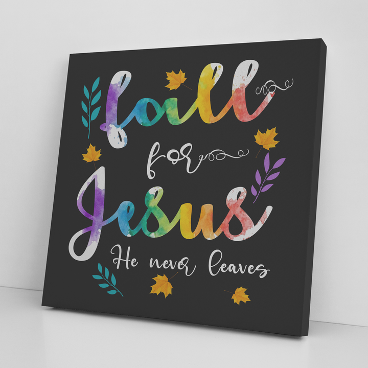 " FALL FOR JESUS HE NEVER LEAVES " Canvas