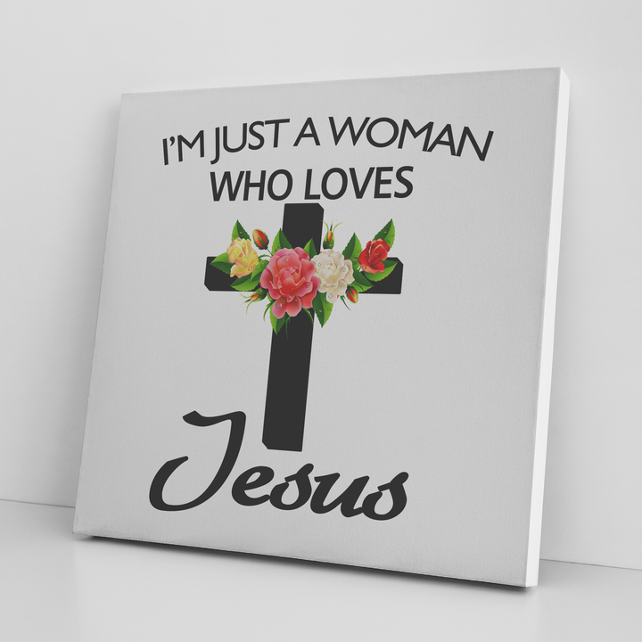" I AM JUST A WOMEN WHO LOVES JESUS " Canvas