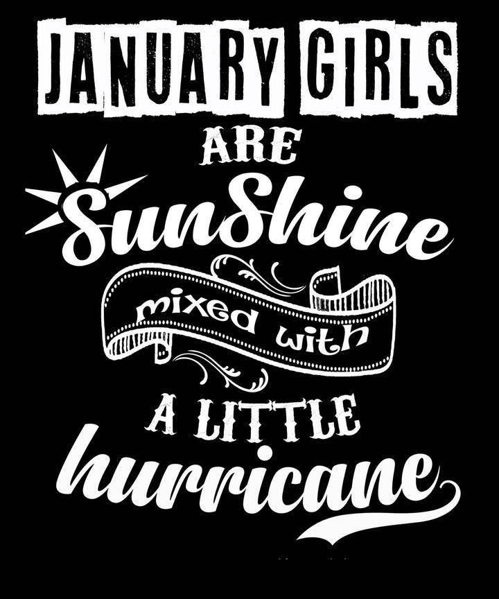 JANUARY GIRLS ARE SUNSHINE MIXED WITH LITTLE HURRICANE