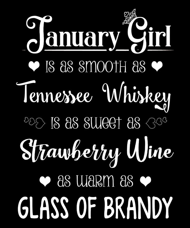 "January  Girl Is As Smooth As Whiskey.........As Warm As Brandy"