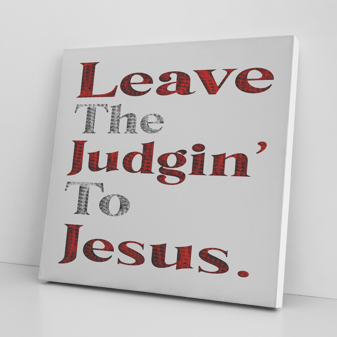 LEAVE THE JUDGIN' TO JESUS'' CANVAS