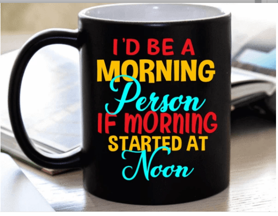 "I'd Be A Morning Person If Morning Started At Noon " MUG (50% OFF). Flat Shipping. - LA Shirt Company