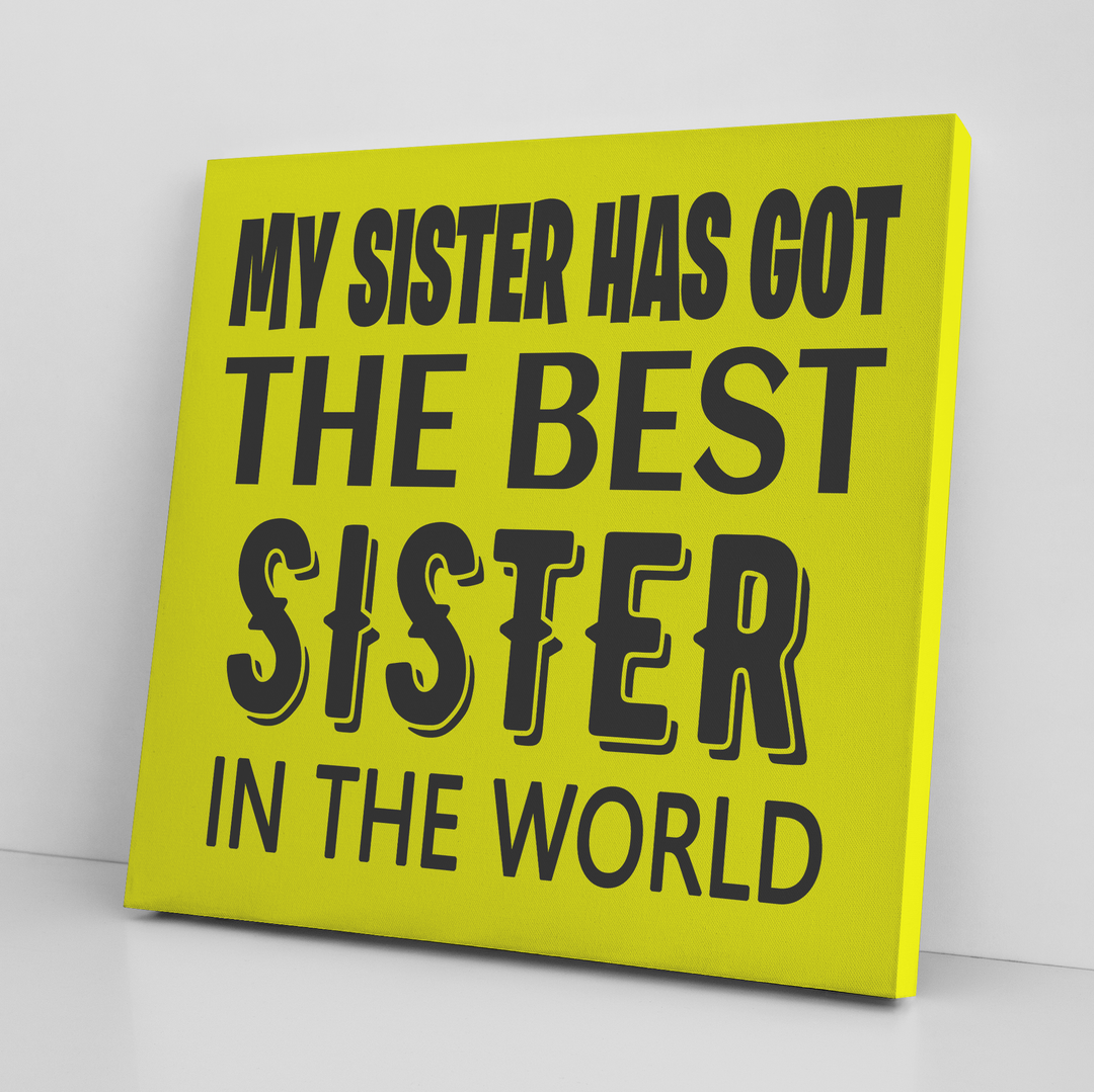 '' MY SISTER HAS GOT THE BEST SISTER''GOLD  CANVAS