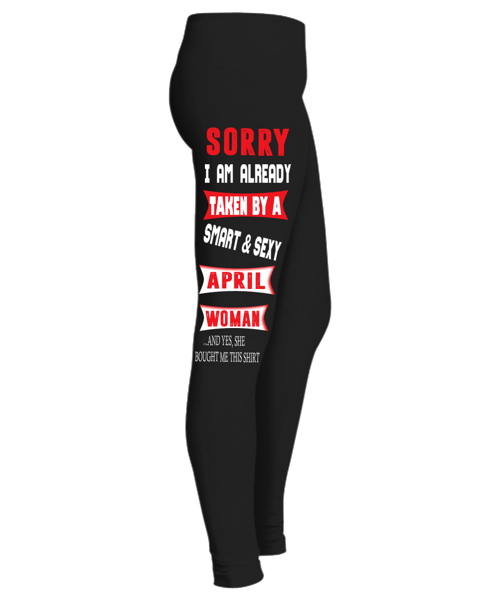 " SORRY I M ALREADY TAKEN BY A SMART & SEXY APRIL WOMAN Birthday Month Legging " 50% Off for B'day Girls. Flat Shipping. - LA Shirt Company