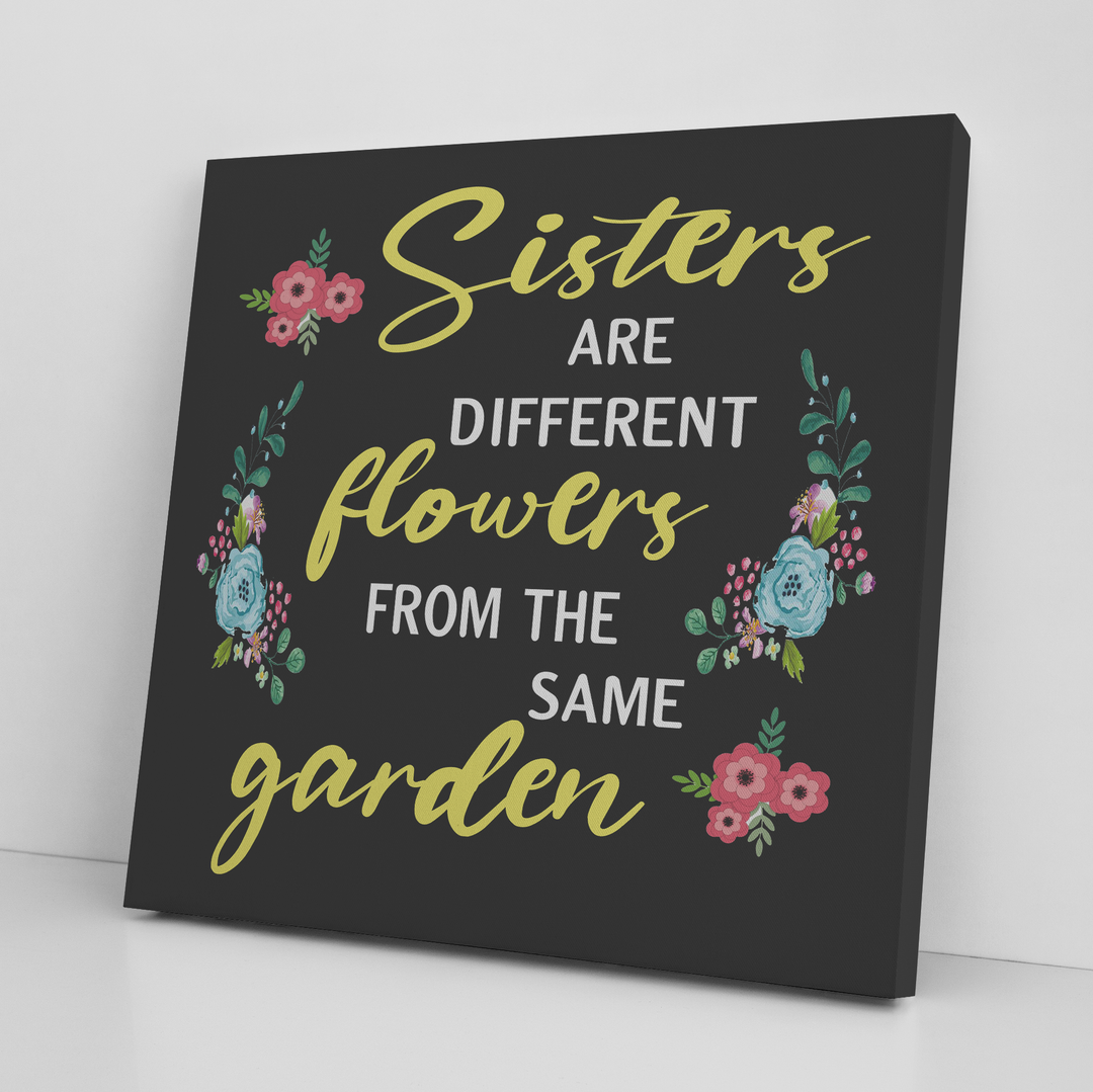 '' SISTERS ARE DIFFERENT FLOWERS OF SAME GARDEN '' CANVAS
