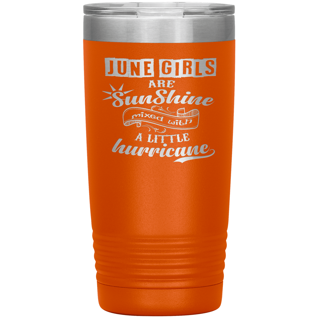 "June Girls are Sunshine Mixed With Little Hurricane"Tumbler. Buy For Family & Friends. Save Shipping. - LA Shirt Company