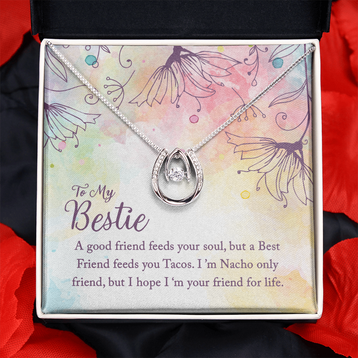 To my Bestie-A good friend feeds your soul Lucky in Love