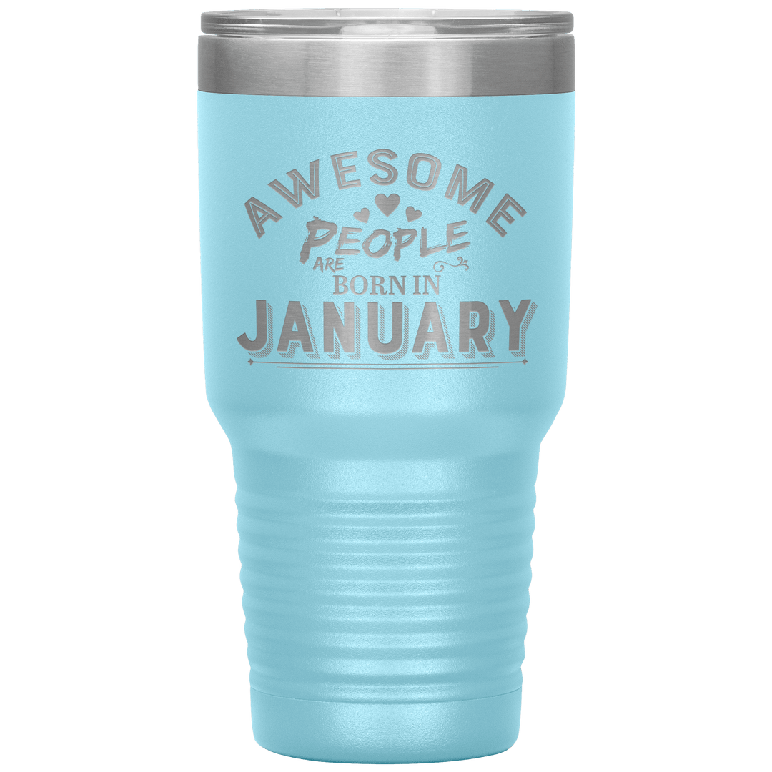 "AWESOME PEOPLE ARE BORN IN JANUARY"Tumbler. Buy For Family & Friends. Save Shipping. - LA Shirt Company